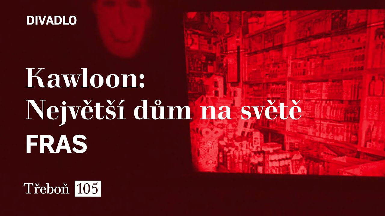 DIVADLO 105 | FRAS: Kawloon: Největší dům na světě