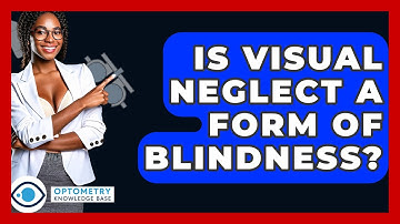 Is Visual Neglect A Form Of Blindness? - Optometry Knowledge Base