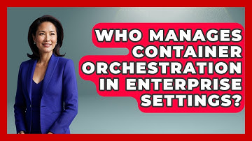 Who Manages Container Orchestration in Enterprise Settings? | Cloud Stack Studio News