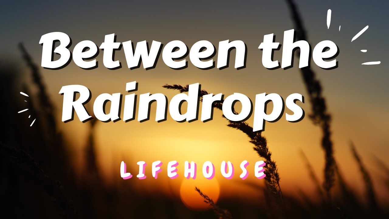 Between the Raindrops (lyrics) - lifehouse - YouTube