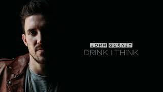 John Gurney -  Drink I Think (AUDIO)