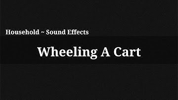 Wheeling A Cart / Sound Effect
