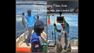 Mancing Mania, Jigging Di Pulau Aceh, Strike Giant Trevally Bertubi - Tubi, Bonus Sekali Combo