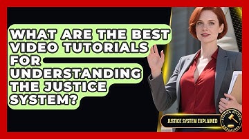 What Are the Best Video Tutorials for Understanding the Justice System? - Justice System Explained