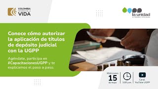 Conoce cómo autorizar la aplicación de títulos de depósito judicial con la UGPP