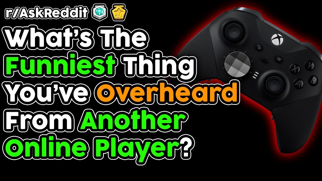 What's The Funniest Thing You've Overheard From Another Online Player ...
