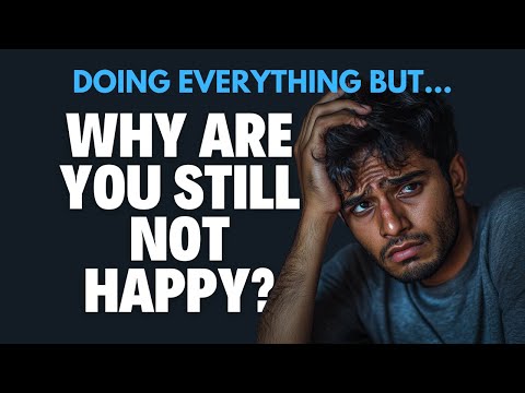 Why Are you Still Not Happy? (Even When You’re Doing Everything Right)