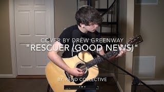 Rescuer (Good News) - Rend Collective (LIVE Acoustic Cover by Drew Greenway) chords