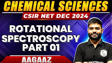 CSIR NET 2024: Rotational Spectroscopy part 1- Physical Spectroscopy for CSIR NET Chemical Sciences