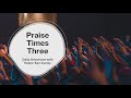 Praise times three