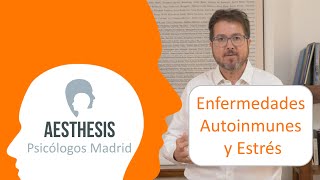 Enfermedades Autoinmunes y Estrés | Aesthesis Psicólogos Madrid