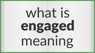 Engaged | meaning of Engaged