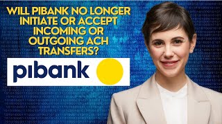Will Pibank no longer initiate or accept incoming or outgoing ACH transfers?