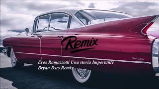 Eros Ramazzotti - Una Storia Importante (Bryan Dsrs Remix 2020)