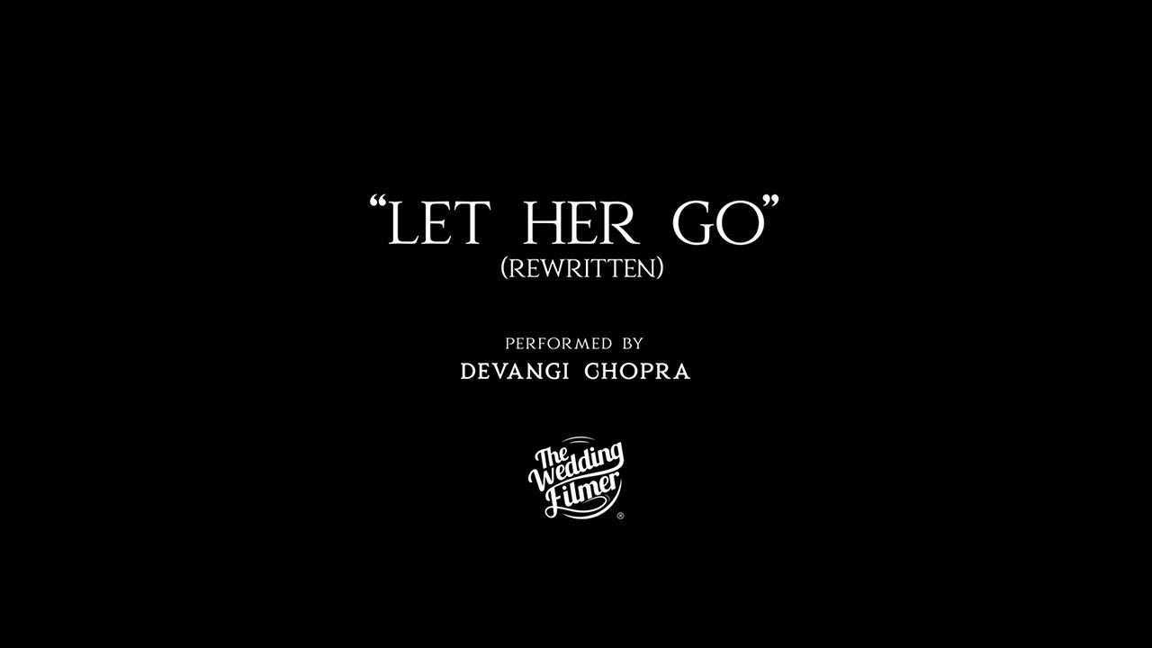 Let Her Go  Devangi Chopra  The Wedding Filmer