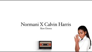 Normani X Calvin Harris - Slow Down (Lyrics Video)