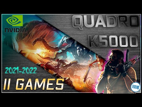 *NVIDIA Quadro K5000 in 11 GAMES   (2021-2022)