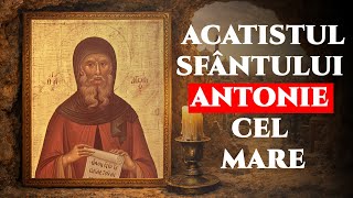 Acatistul Sfântului Antonie cel Mare | Rugăciune pentru întărire sufletească