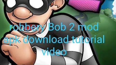 Robbery bob 2 mod apk download tutorial video