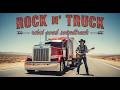 Rock N Truck Country 🔥 American Highway Trucker Music