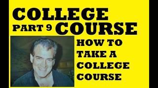 HOW TO TAKE A COLLEGE COURSE PART 9