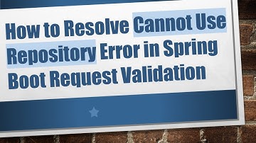 How to Resolve Cannot Use Repository Error in Spring Boot Request Validation