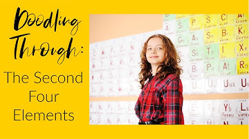 Doodling Through the Second Four Elements: CC Cycle 3 Week 17 Science Foundations Supplement