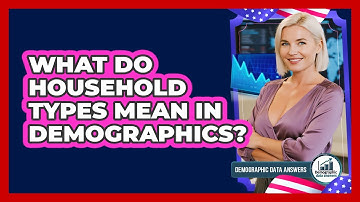 What Do Household Types Mean In Demographics? - Demographic Data Answers
