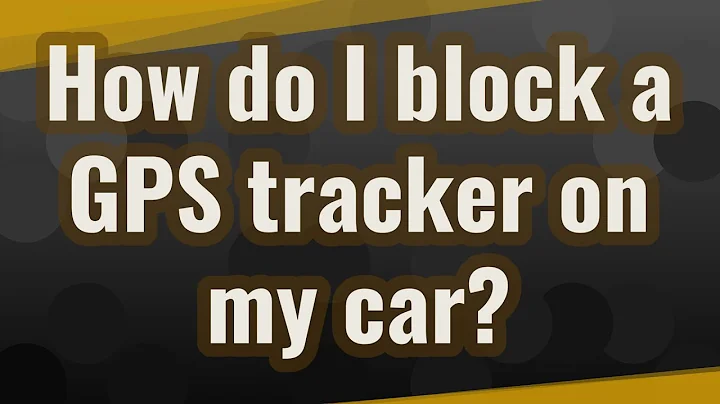 How do I block a GPS tracker on my car? - DayDayNews