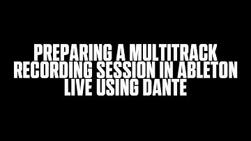 Preparing a multitrack recording session in Ableton Live using Dante.