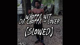 Whoppa Wit Da Choppa - Lover (Slowed) #SLOWED