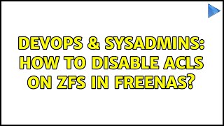 DevOps & SysAdmins: How to disable ACLs on ZFS in FreeNAS? (3 Solutions!!) Profile