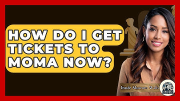 How Do I Get Tickets To MoMA Now? - Inside Museum Walls