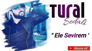 Tural Sedali - Ele Sevirem 2020 (New Muzik) Resimi