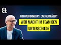 Der einzig richtige mix in der teamdynamik high performer vs wassertrger