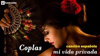 CANCION ESPAÑOLA, COPLAS "Mi Vida Privada" Coplas Españolas, Lo Mejor de la Copla Española, Musica
