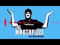 The Mouthpiece: Episode 29 with Special Guest Tristan Wade