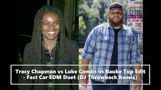 Tracy Chapman vs Luke Combs vs Bauke Top Edit - Fast Car Duet (DJ Throwback Remix)