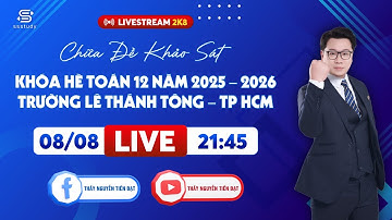 LIVESTREAM 2K8 - CHỮA ĐỀ KHẢO SÁT CHẤT LƯỢNG THPT 2026 LÊ THÁNH TÔNG TP.HCM | Thầy Nguyễn Tiến Đạt