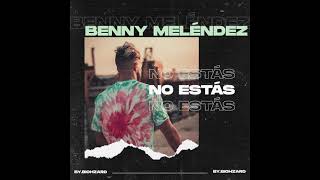 Video thumbnail of "Benny Meléndez - No Estás"