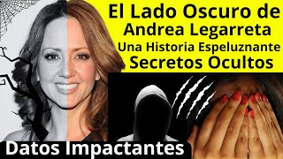 Lado Oscuro de Andrea Legarreta | Los mas espeluznantes Secretos