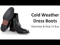 How To Buy Cold Weather Boots - Guide To Buying A Quality Men's Winter Boot - Dress Boots For Cold