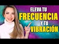 ¡CÓMO ELEVAR TU FRECUENCIA Y TU VIBRACIÓN!