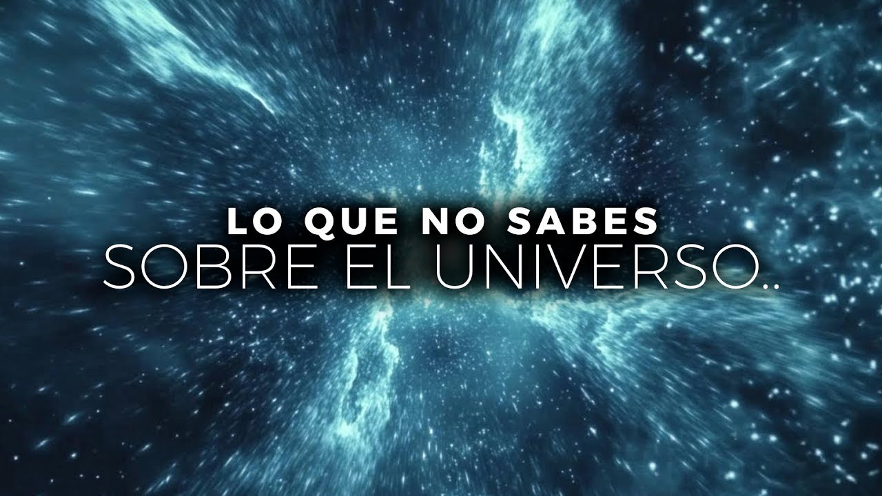 Lo Que NO Sabes Sobre El Universo - YouTube