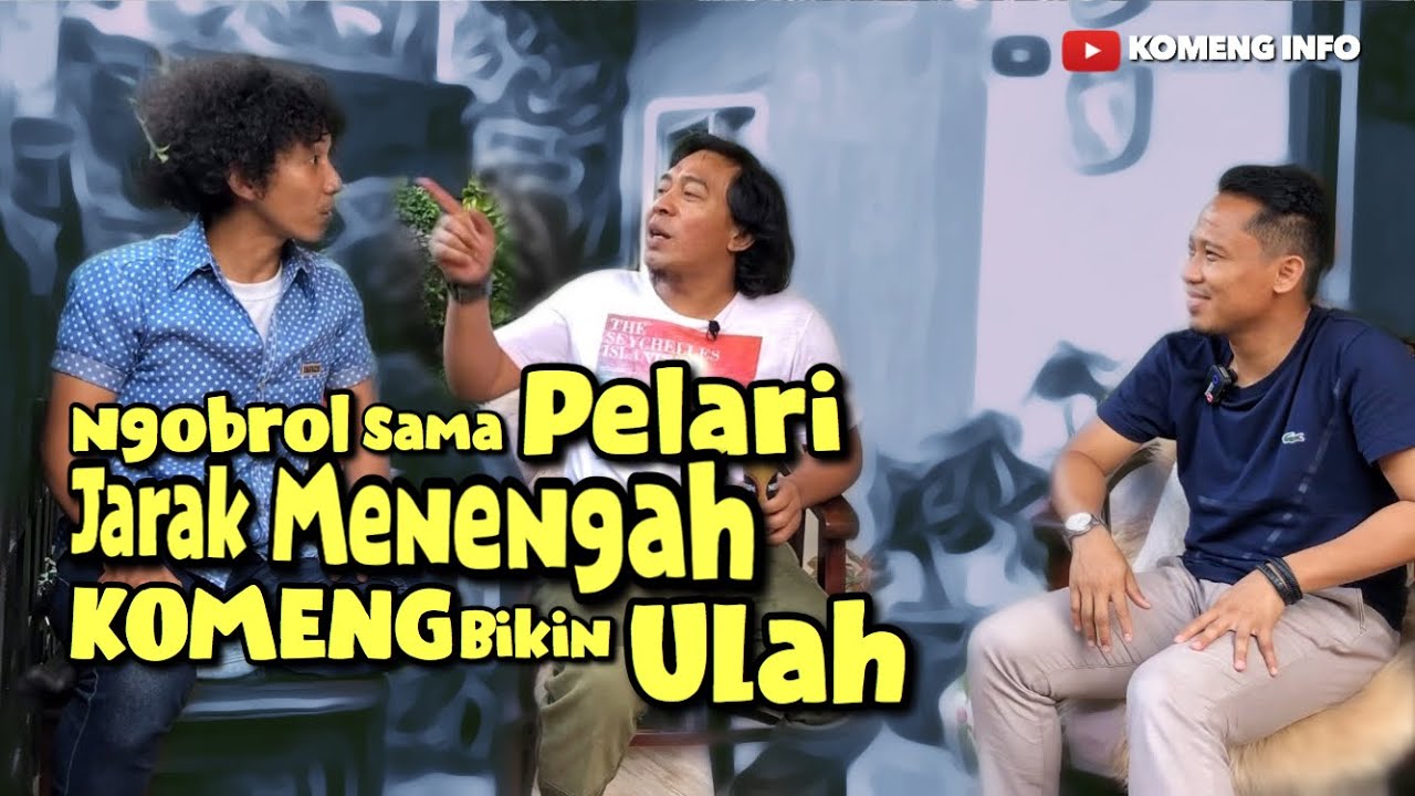 Ngobrol sama PELARI JARAK MENENGAH , KOMENG Bikin Ulah