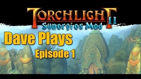 Dave Plays - Torchlight 2 - Synergies Mod - 01 - Beserker Start