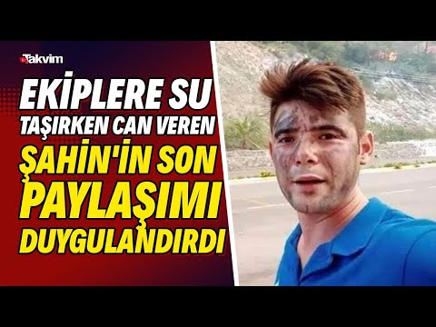 Marmaris'te ekiplere su taşırken can veren Şahin Akdemir'in son paylaşımı yürekleri dağladı