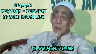 KH. MAIMOEN ZUBAIR  | SEJARAH KERAJAAN NUSANTARA  @Ngajimodern