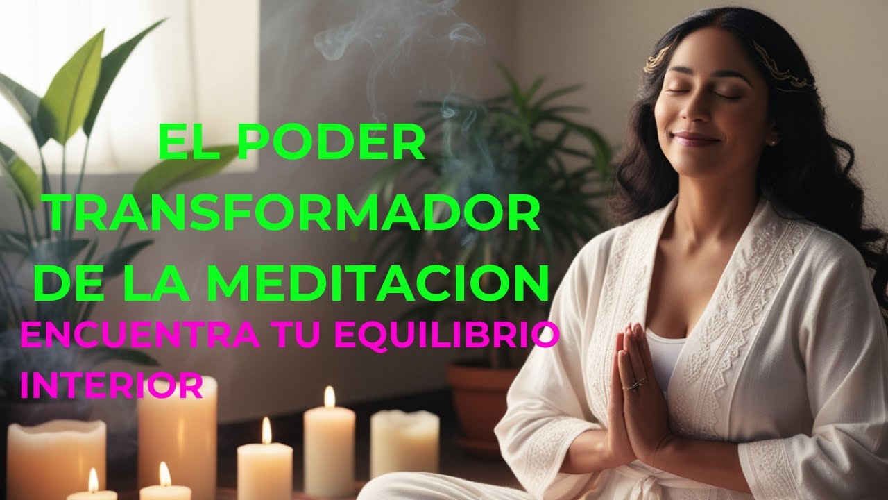 El PODER TANSFORMADOR de la MEDITACION ENCUENTRA tu EQUILIBRIO INTERIOR ...