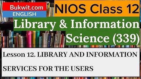 NIOS Class 12 Library and Information Science (339) : Lesson 12. LIBRARY AND INFORMATION SERVICES